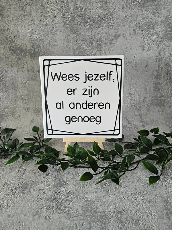 Tegeltje | Wees zelf er zijn al genoeg anderen
