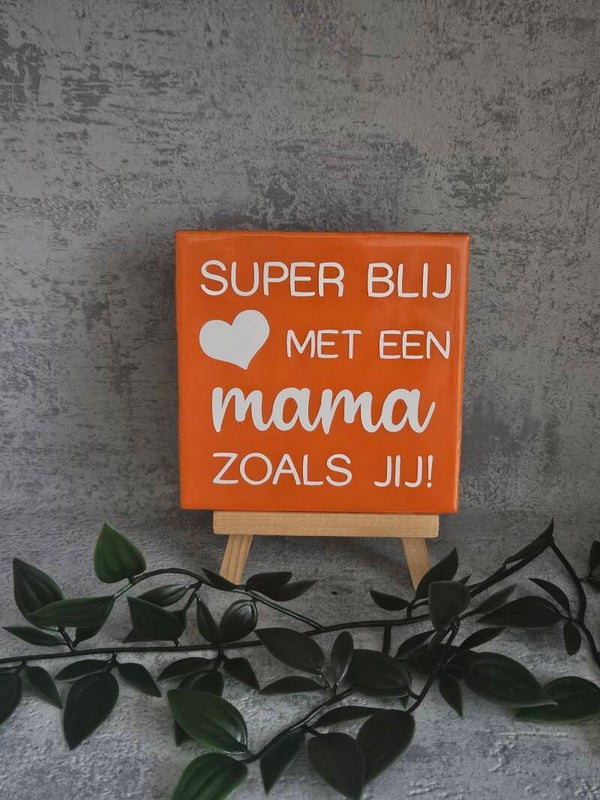 Tegeltje 10x10cm | Super blij met een mama zoals jij!