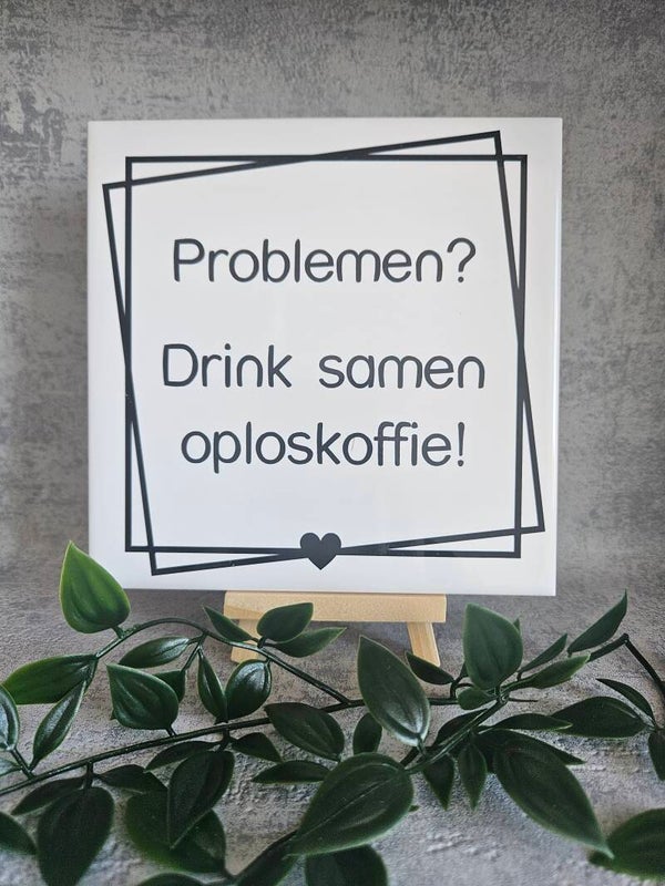Tegeltje | problemen? Drink samen oploskoffie
