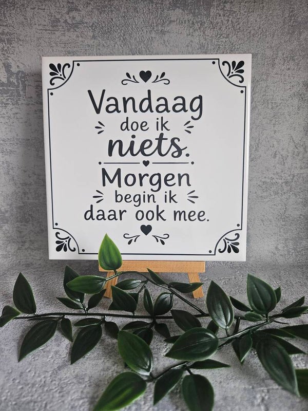 Tegeltje | Vandaag doe ik niets Morgen begin ik daar ook mee