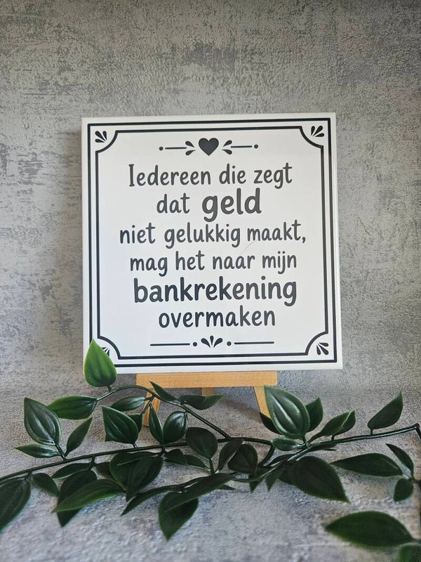 Tegeltje | Iedereen die zegt dat geld niet gelukkig maakt.