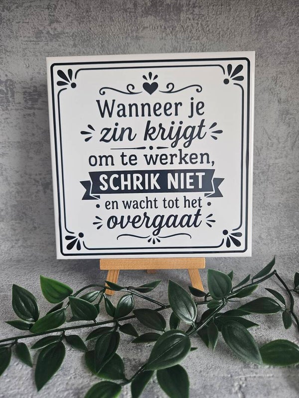 Tegeltje | Wanneer je zin krijgt om te werken