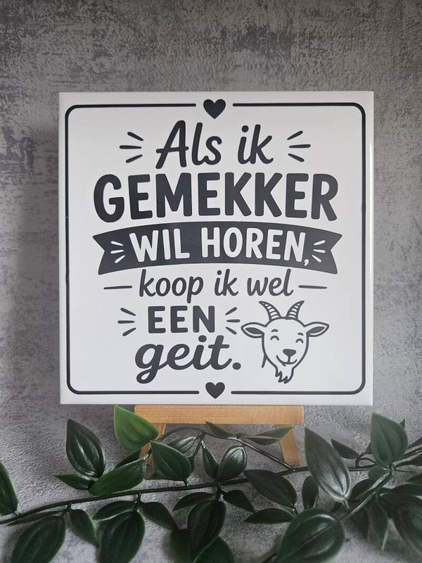 Tegeltje | Als ik gemekker wil horen koop ik wel een geit