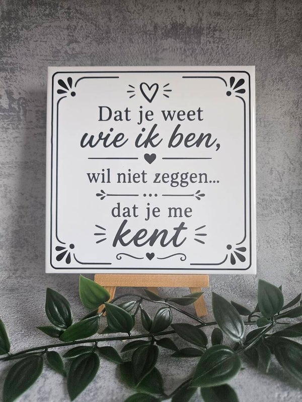 Tegeltje | Dat je weet wie ik ben