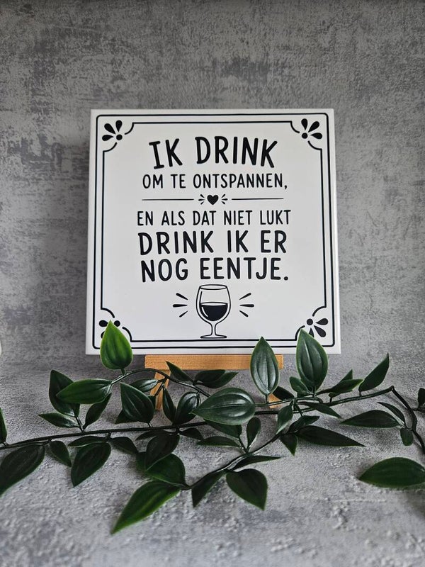 Tegeltje | Ik drink om te ontspannen