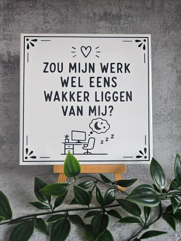 Tegeltje | Zou mijn werk wel eens wakker liggen van mij?