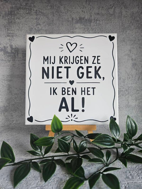 Tegeltje | Mij krijgen ze niet gek, ik ben het al