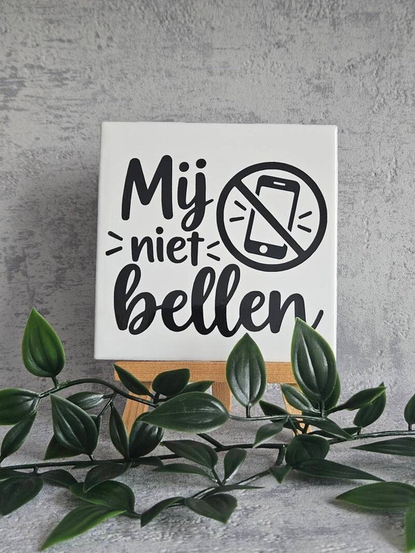 Tegeltje 10x10cm | Mij niet bellen