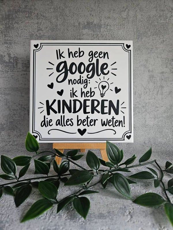 Tegeltje | Ik heb geen Google nodig: ik heb kinderen die alles beter weten!
