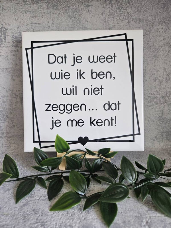 Tegeltje | Dat je weet wie ik ben