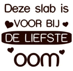 Strijkapplicatie | Deze slab is voor bij de liefste oom
