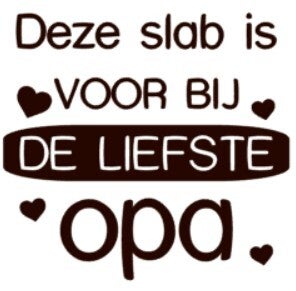 Strijkapplicatie | Deze slab is voor bij de liefste opa