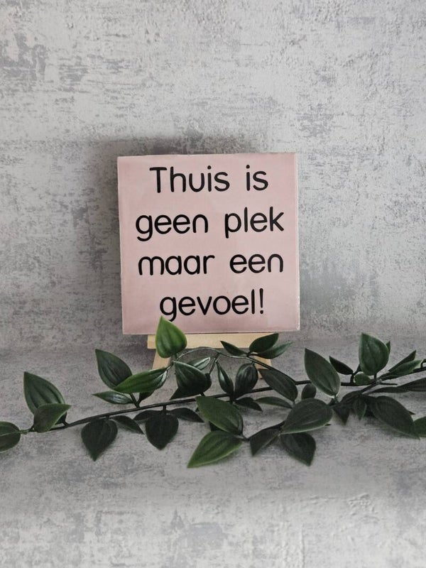 Tegeltje 10x10cm | Thuis is geen plek maar een gevoel