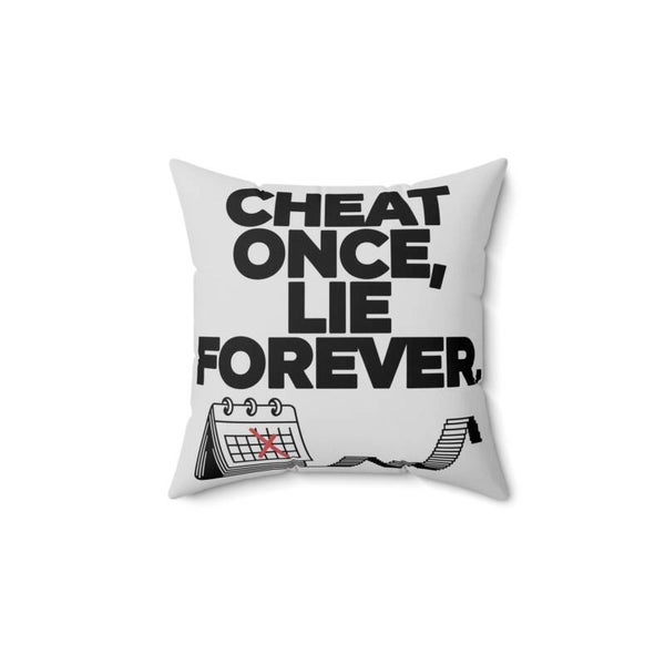 CHEAT ONCE LIE FOREVER -Polyester Square Pillow
