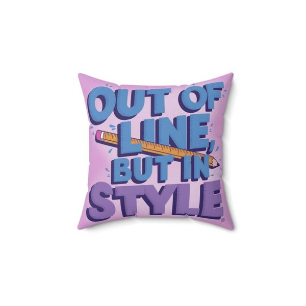 OUT OF LINE BUT IN STYLE-Spun Polyester Square Pillow