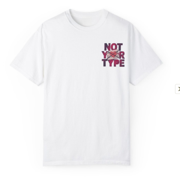 "Not Your Type" Graphic Tee. Funny Unisex Garment-Dyed T-Shirt