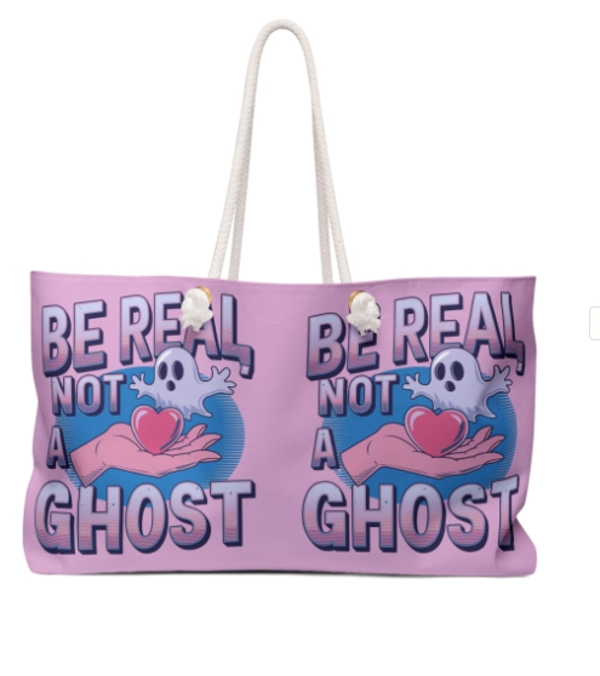 Be Real Not A Ghost -Weekender Bag