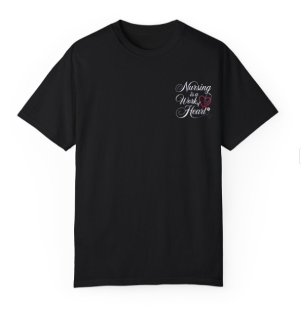 Nursing is A Work of Heart.Unisex Garment-Dyed T-shirt