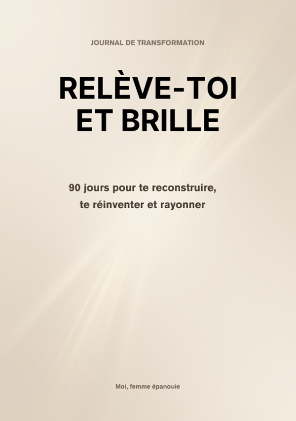 RELÈVE-TOI ET BRILLE : 90 jours pour te reconstruire, te réinventer et rayonner
