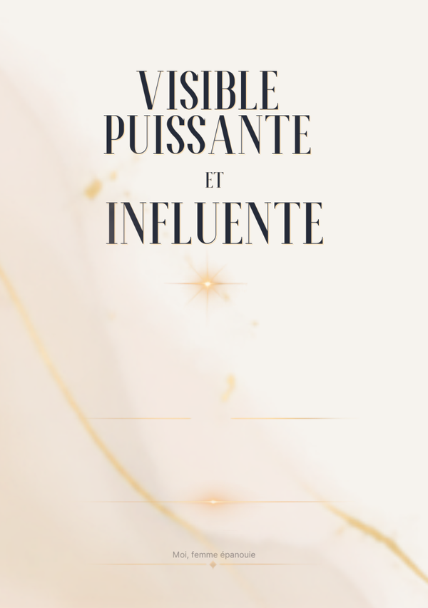 VISIBLE PUISSANTE ET INFLUENTE: Un guide pour habiter ton corps, prendre ta place et t’imposer avec confiance