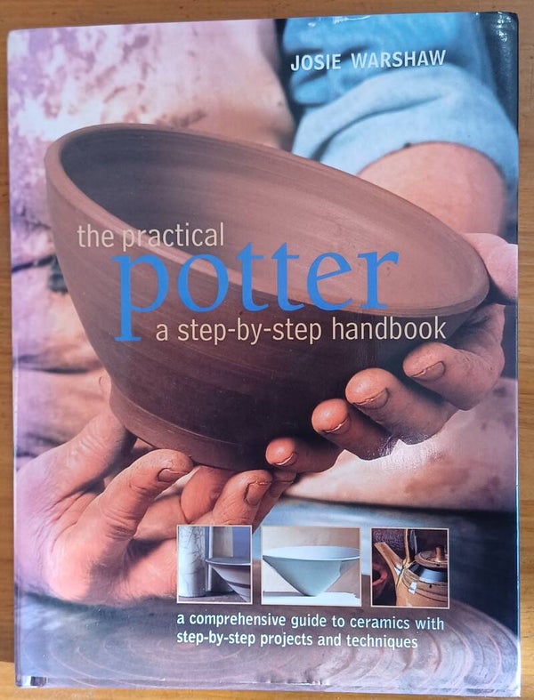 The Practical Potter: a step-by-step handbook - by Josie Warshaw