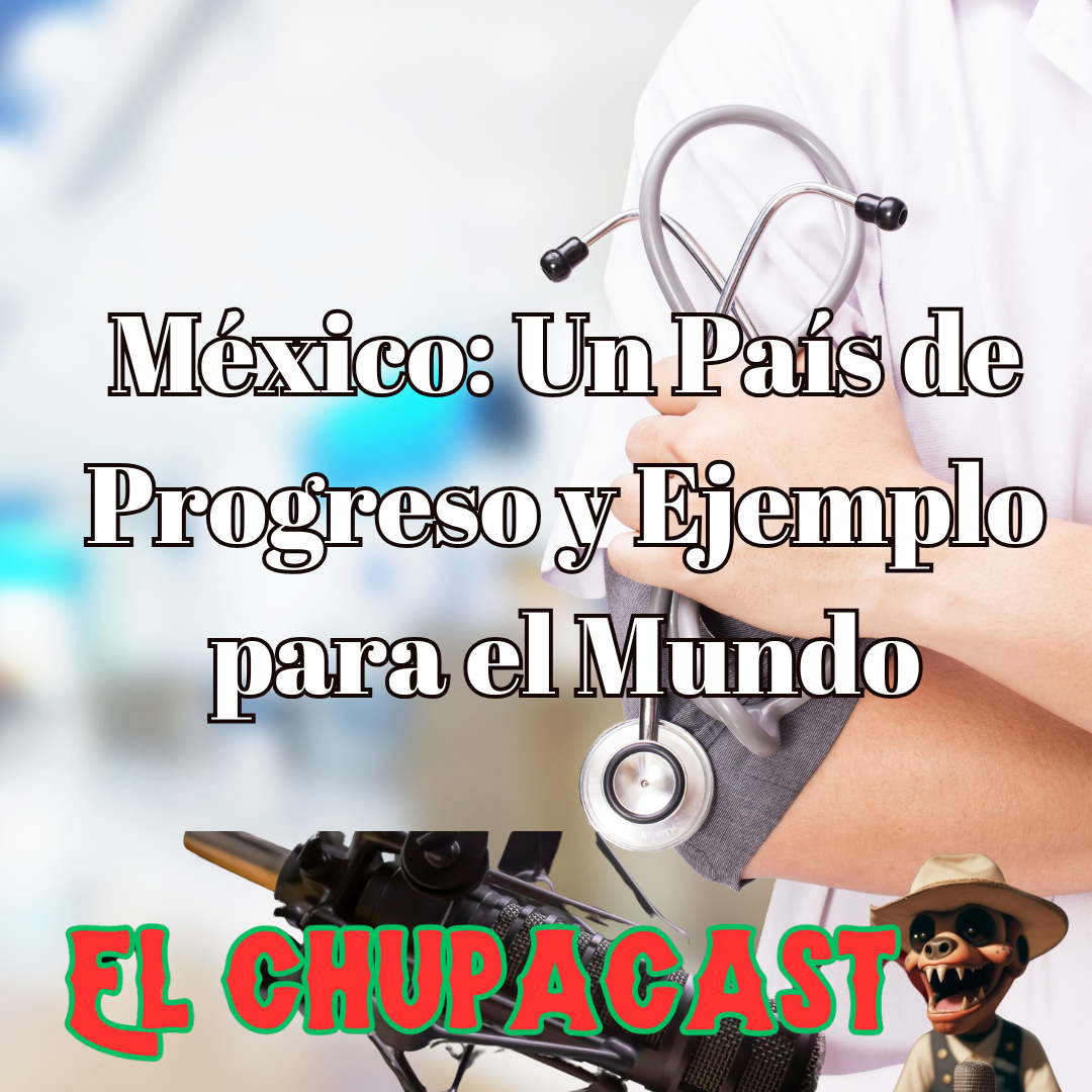 Mexico Progresando México: Un País de Progreso y Ejemplo para el Mundo / Blog | El Chupacast