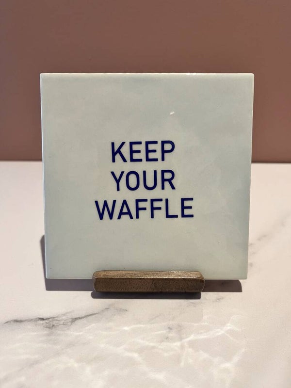 Tegel 'keep your waffle'