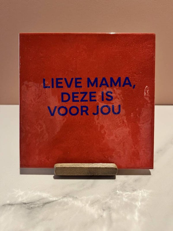 Tegel 'Lieve mama deze is voor jou'