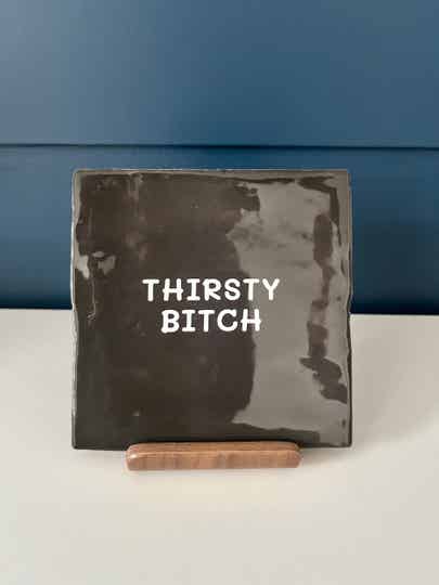 Tegel ‘Thirsty bitch’