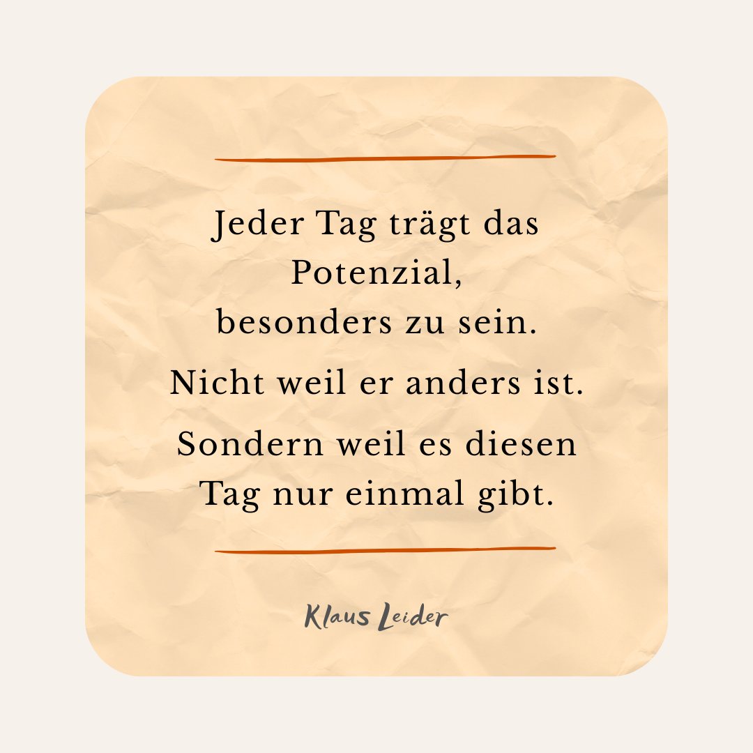 Trau dich, Zeit zu verschwenden.   Vielleicht ist genau das Leben. Gedanke von Klaus Leider
