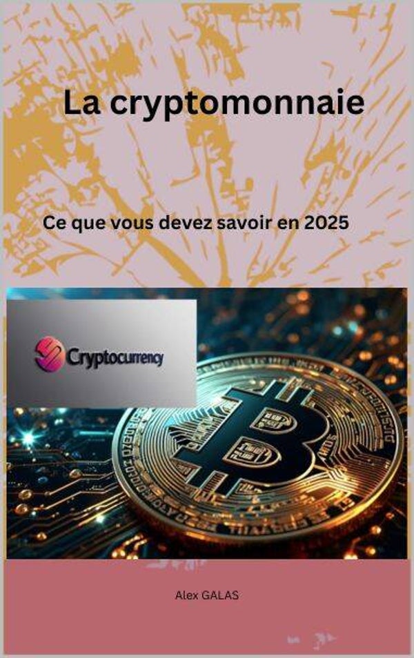 La cryptomonnaie : tout ce que vous devez savoir en 2025