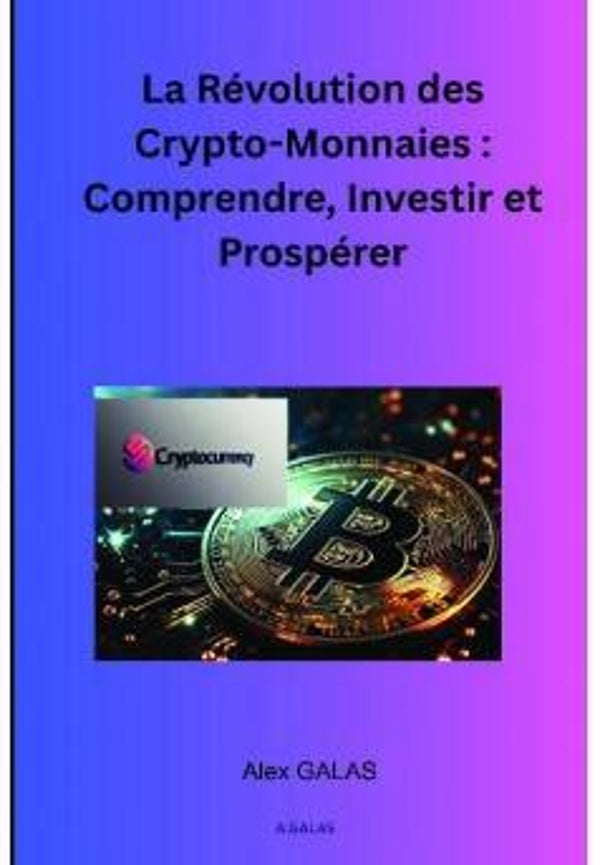 La Révolution des Crypto-Monnaies Comprendre, Investir et Prospérer