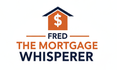Fred The Mortgage Whisperer