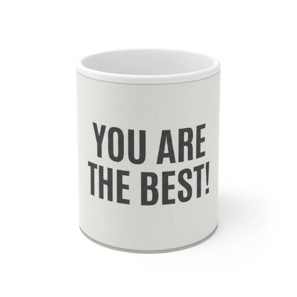 You Are The Best! Ceramic Mug — 11oz Inspirational Coffee Cup