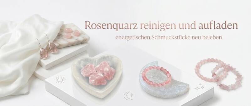Rosenquarz und Edelsteine energetisch reinigen und aufladen – Tipps zur achtsamen Edelsteinpflege von Seelenheil