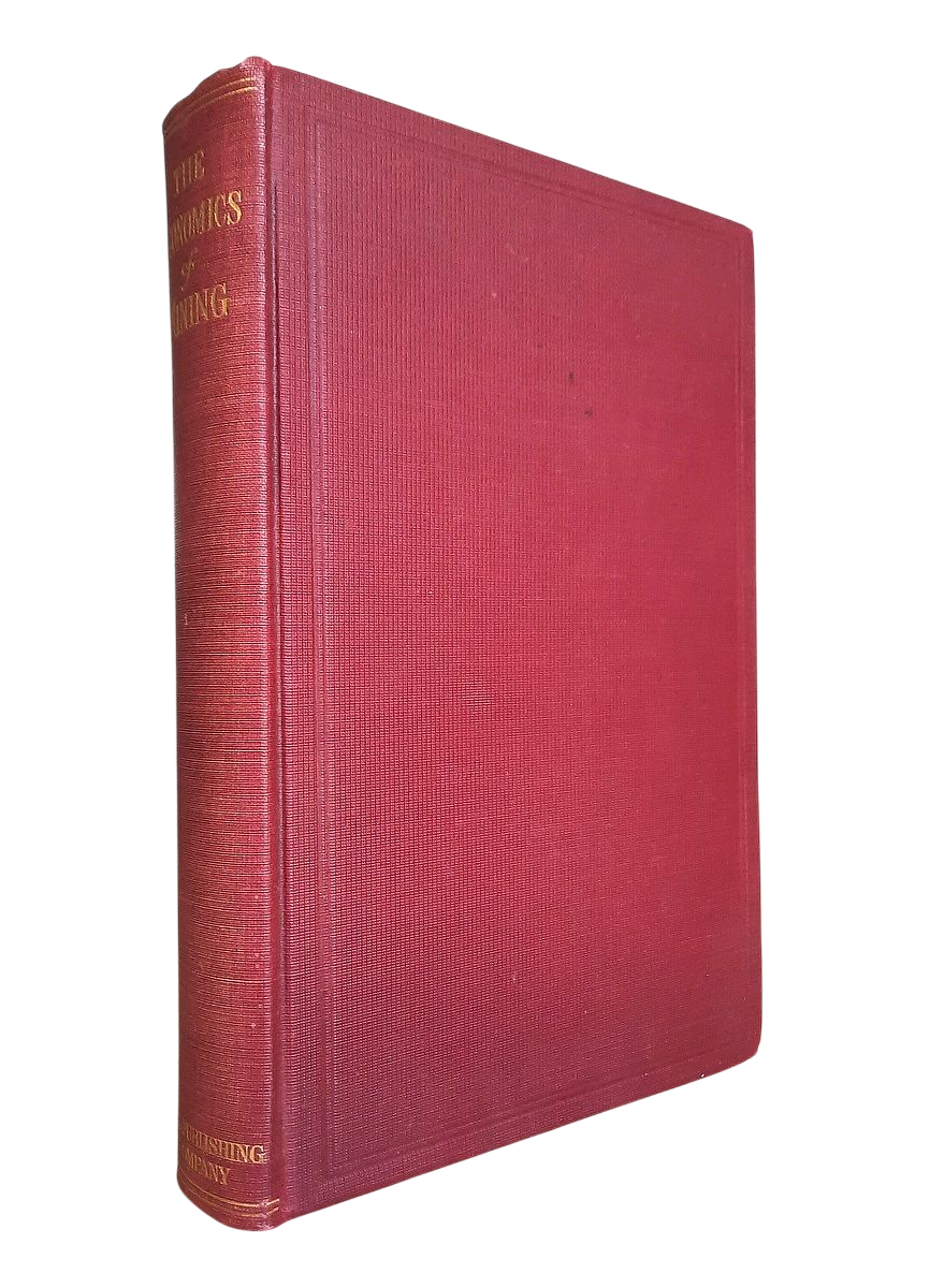 Rickard (T.A.); Hoover (H.C.); Ingalls (W.R.); Brown (R. Gilman); etc. - THE ECONOMICS OF MINING (1907)