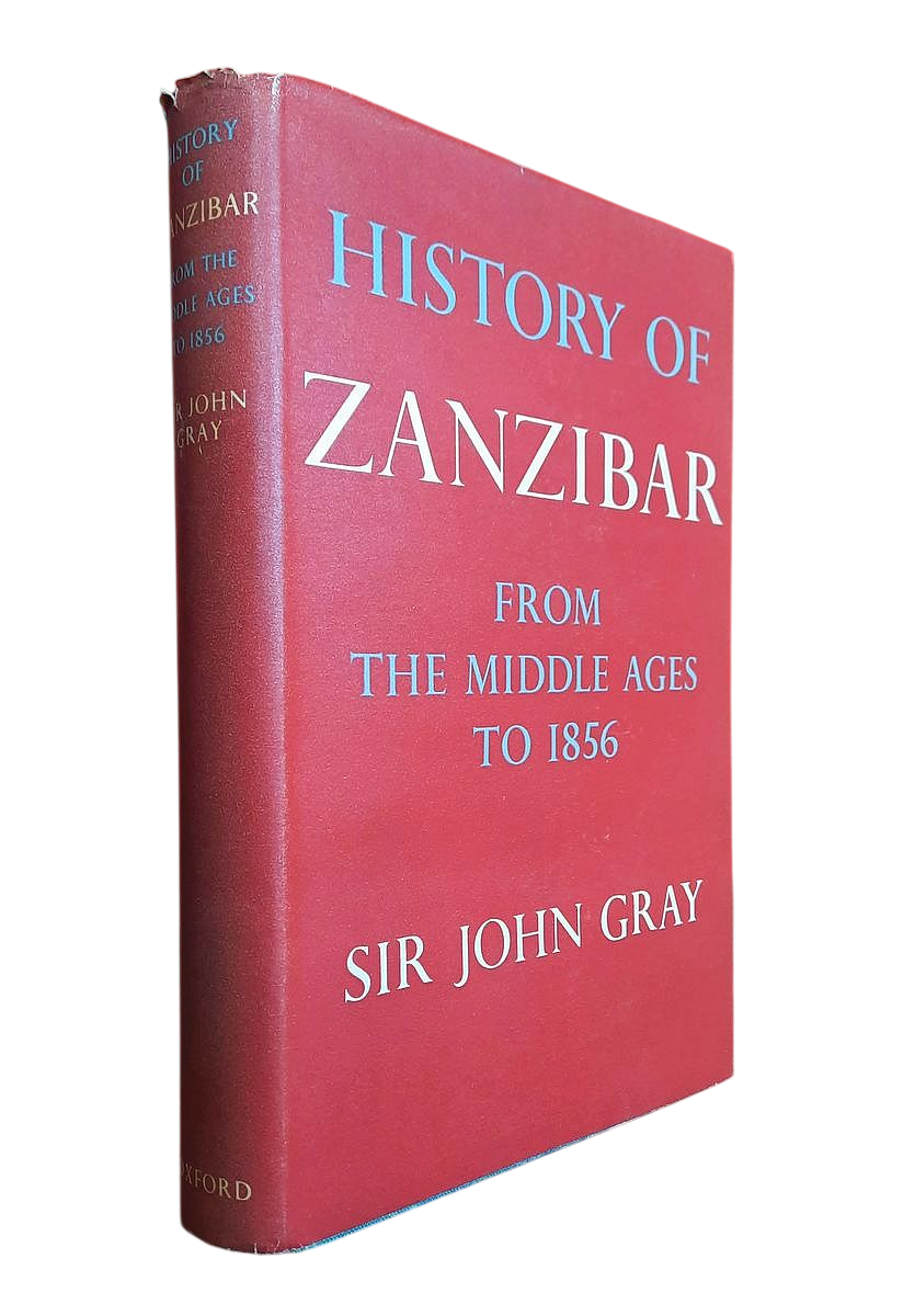 Gray, Sir John - HISTORY OF ZANZIBAR FROM THE MIDDLE AGES TO 1856 (1962)