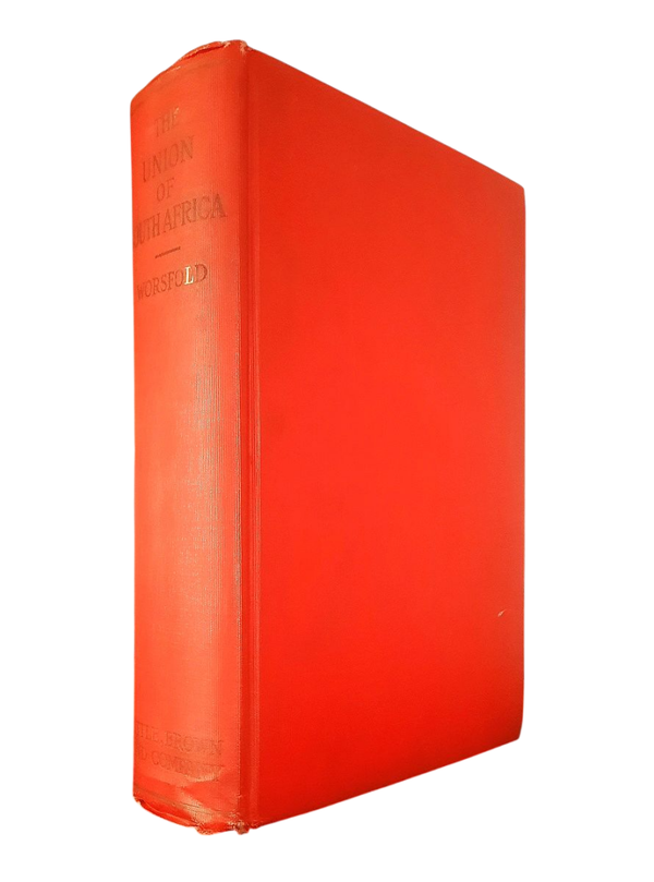 Worsfold, W. Basil - THE UNION OF SOUTH AFRICA. With Chapters on Rhodesia and the Native Territories of the High Comission (1913)