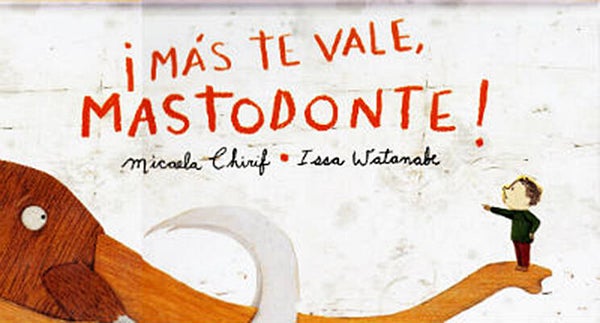 ¡MAS TE VALE MASTODONTE!