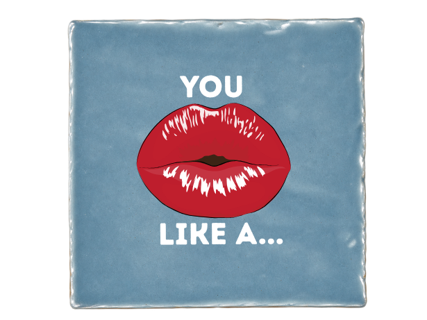 You kiss like a...
