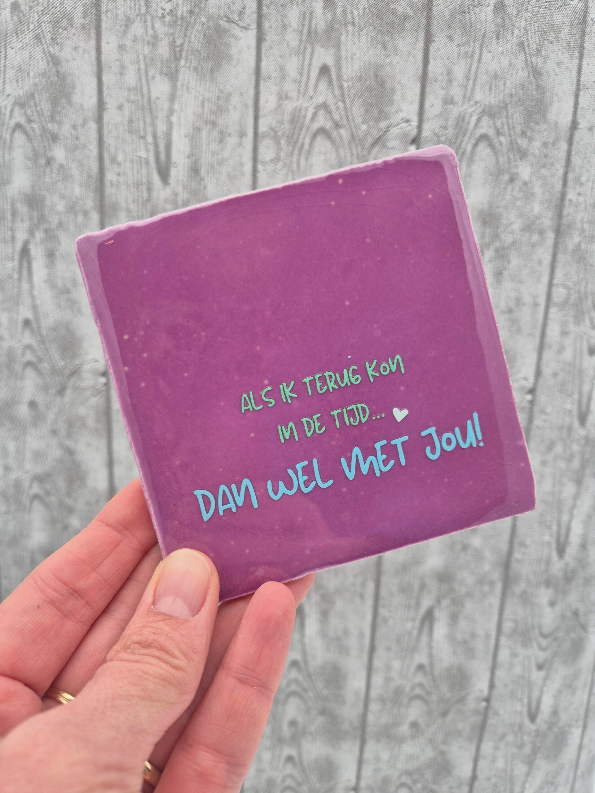 Tegeltje 'Als ik terug kon in de tijd...' - paars/groen blauw
