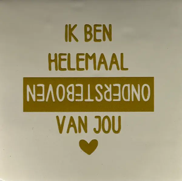 Tegeltje 'Ik ben helemaal ondersteboven van jou'- crème/goud