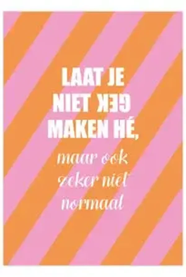 Poster A4 - Laat je niet gek maken maar ook zeker niet normaal