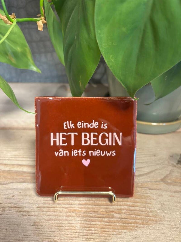 Tegeltje 'Elk einde is het begin van iets nieuws' - Kastanjebruin/roze - Keramiek