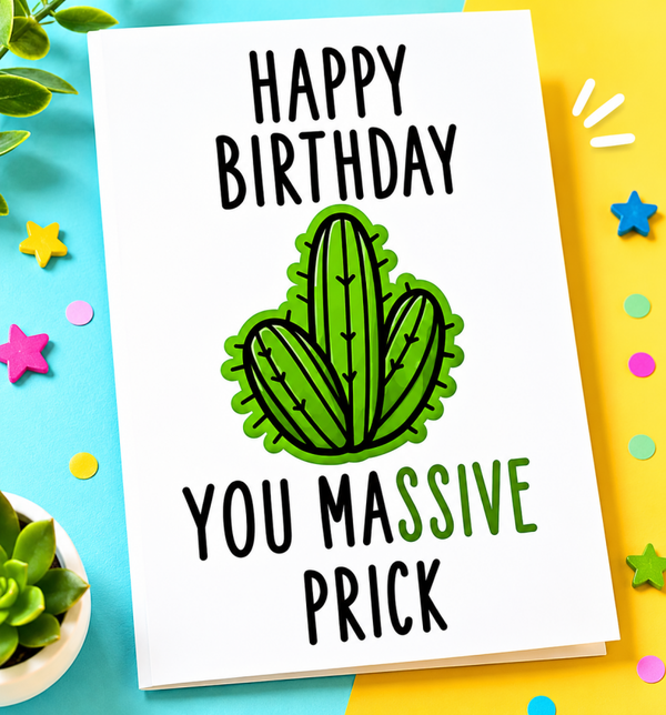 Happy Birthday you massive prick