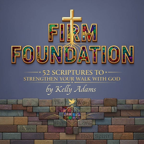 Firm Foundation: 52 Scriptures to Strengthen Your Walk with God