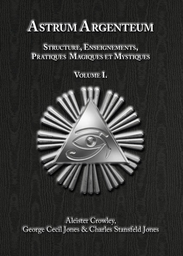 Astrum Argenteum.  Structure, Enseignements,  Pratiques  Magiques et Mystiques