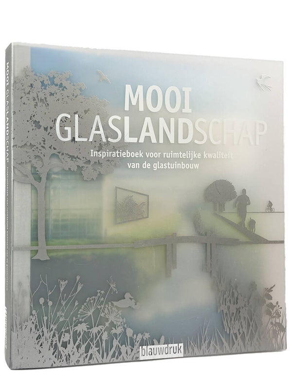 LB MOOI GLASLANDSCHAP – Inspiratieboek voor ruimtelijke kwaliteit van glastuinbouw