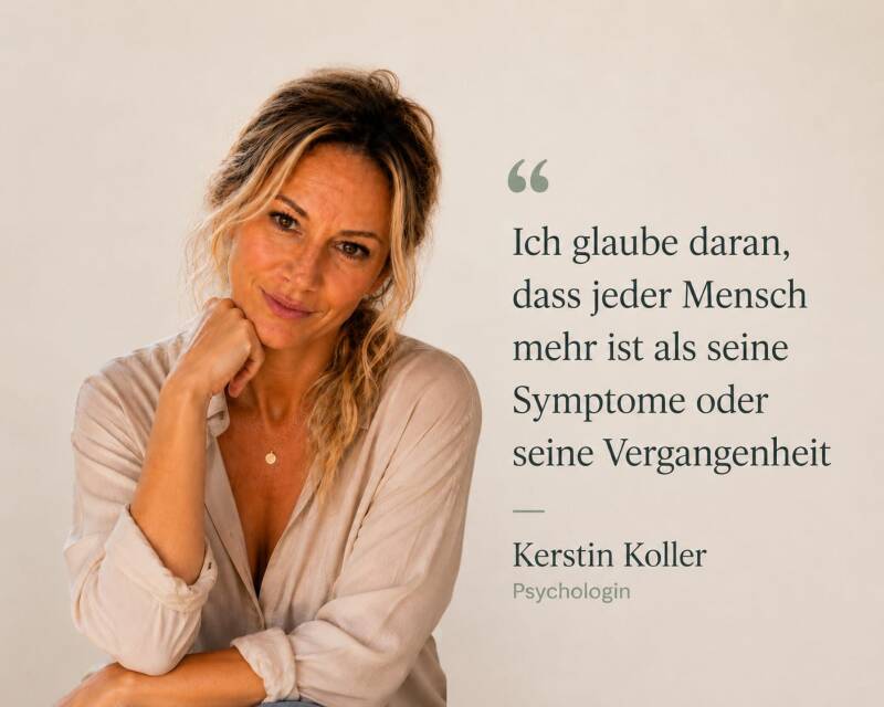 Porträt von Kerstin Koller mit dem Zitat: „Ich glaube daran, dass jeder Mensch mehr ist als seine Symptome oder seine Vergangenheit.“