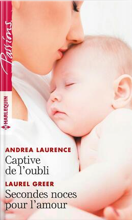 Captive de l'oubli /  Secondes noces pour l'amour - Harlequin Passions N° 787 - Andrea Laurence / Laurel Greer
